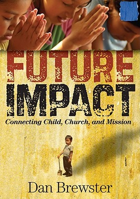 Future Impact: Connecting Child, Church and Mission (Paperback)