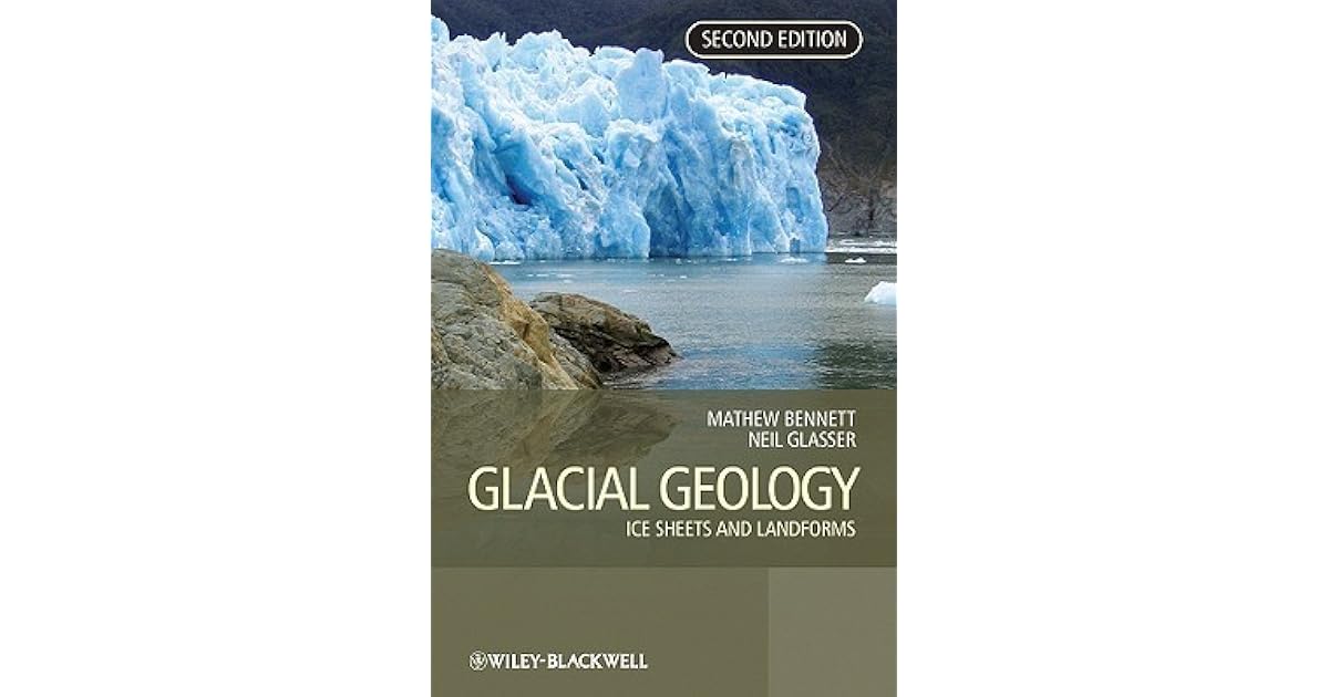 Glacial Geology Ice Sheets and Landforms by Matthew R.