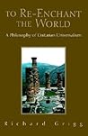 To Re-Enchant the World: A Philosophy of Unitarian Universalism