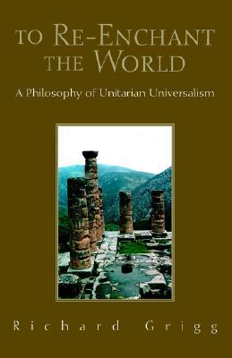 To Re-Enchant the World: A Philosophy of Unitarian Universalism (Paperback)