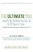 The Ultimate You: How To Be The Best You Can Be In 30 Days...And Attract Prosperity and Everything of Substance into Your Life