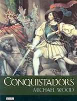 Conquistadors By Michael Wood - 