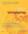 Clear Blogging: How People Blogging Are Changing the World and How You Can Join Them Clear Blogging: How People Blogging Are Changing the World and How You Can Join Them