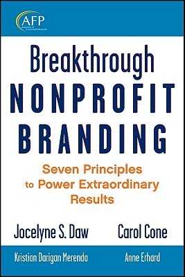Breakthrough Nonprofit Branding: Seven Principles to Power Extraordinary Results (The AFP/Wiley Fund Development Series)