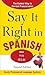 Say It Right in Spanish, 2nd Edition by EPLS