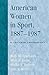 American Women in Sport, 1887-1987: A 100-Year Chronology