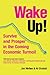 Wake Up!: Survive and Prosper in the Coming Economic Turmoil