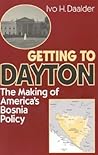 Getting to Dayton: The Making of America's Bosnia Policy