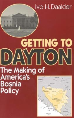 Getting to Dayton: The Making of America's Bosnia Policy (Paperback)