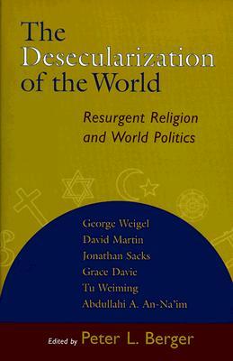 The Desecularization of the World: Resurgent Religion and World Politics (Paperback)