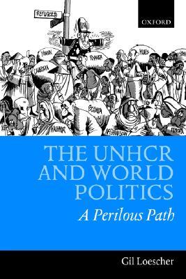 The UNHCR and World Politics: A Perilous Path (Paperback)
