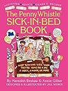 Penny Whistle Sick-in-Bed Book: What to Do with Kids When They're Home for a Day, a Week, a Month, or More Penny Whistle Sick-in-Bed Book: What to Do with Kids When They're Home for a Day, a Week, a Month, or More