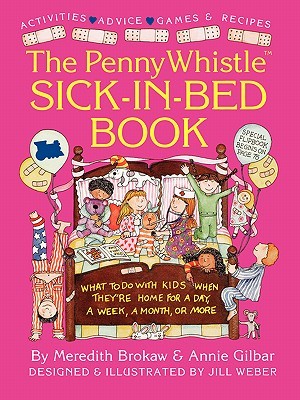 Penny Whistle Sick-in-Bed Book: What to Do with Kids When They're Home for a Day, a Week, a Month, or More (Paperback)