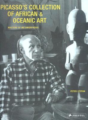 Picasso's Collection of African & Oceanic Art: Master of Metamorphosis (Hardcover)