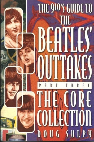 The 910's Guide To The Beatles' Outtakes, Part Three: The Core Collection