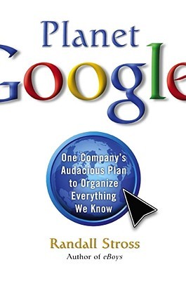 Planet Google: One Company's Audacious Plan To Organize Everything We Know (Hardcover)