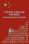 The Year I Smelled Like Milk: Stories from Beijing and Beyond The Year I Smelled Like Milk: Stories from Beijing and Beyond