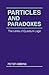 Particles and Paradoxes: Th...
