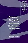 Promoting Polyarchy: Globalization, US Intervention, and Hegemony (Cambridge Studies in International Relations, Series Number 48)