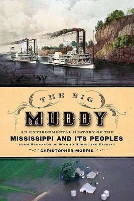 The Big Muddy: An Environmental History of the Mississippi and Its Peoples from Hernando de Soto to Hurricane Katrina (Hardcover)