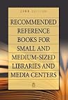 Recommended Reference Books for Small and Medium-Sized Libraries and Media Centers: 2008 Edition, Volume 28 Recommended Reference Books for Small and Medium-Sized Libraries and Media Centers: 2008 Edition, Volume 28