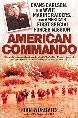 American Commando: Evans Carlson, His WW II Marine Raiders, and America's First Special Forces Mission (Hardcover)