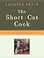 The Short-Cut Cook: Make Si...