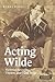 Acting Wilde by Kerry Powell