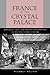 France at the Crystal Palace: Bourgeois Taste and Artisan Manufacture in the Nineteenth Century