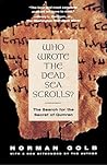 Who Wrote The Dead Sea Scrolls?: The Search For The Secret Of Qumran Who Wrote The Dead Sea Scrolls?: The Search For The Secret Of Qumran