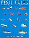 Fish Flies: The Encyclopedia of the Fly Tier's Art Fish Flies: The Encyclopedia of the Fly Tier's Art