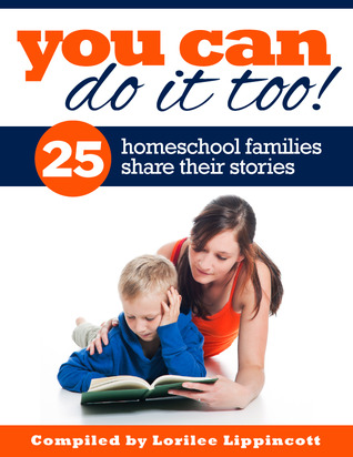 You Can Do It Too! 25 Homeschool Families Share Their Stories