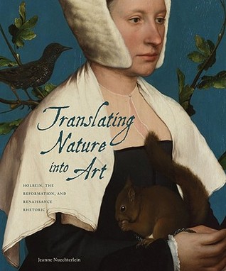 Translating Nature into Art: Holbein, the Reformation, and Renaissance Rhetoric (Hardcover)