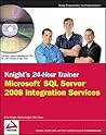 Knight's 24-hour Trainer: Microsoft SQL Server 2008 Integration Services Knight's 24-hour Trainer: Microsoft SQL Server 2008 Integration Services