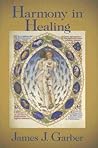 Harmony in Healing: The Theoretical Basis of Ancient and Medieval Medicine Harmony in Healing: The Theoretical Basis of Ancient and Medieval Medicine
