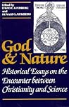 God and Nature: Historical Essays on the Encounter between Christianity and Science God and Nature: Historical Essays on the Encounter between Christianity and Science
