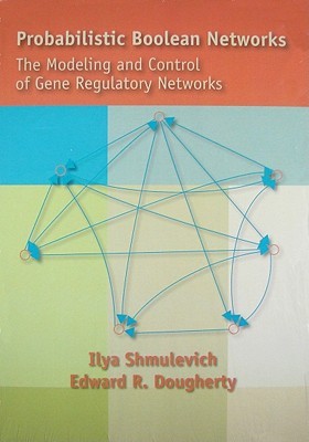 Probabilistic Boolean Networks: The Modeling and Control of Gene Regulatory Networks (Paperback)