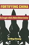 Fortifying China: The Struggle to Build a Modern Defense Economy Fortifying China: The Struggle to Build a Modern Defense Economy
