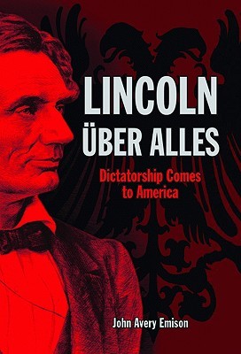 Lincoln Über Alles: Dictatorship Comes to America (Hardcover)