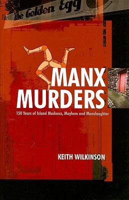 Manx Murders: 150 Years of Island Madness, Mayhem and Manslaughter (Paperback)