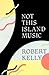 Not This Island Music by Robert Kelly