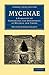 Mycenae: A Narrative of Researches and Discoveries at Mycenae and Tiryns (Cambridge Library Collection - Archaeology)