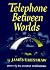 Telephone Between Worlds