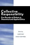 Collective Responsibility: Five Decades of Debate in Theoretical and Applied Ethics (Studies in Social, Political, and Legal Philosophy)