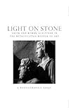 Light on Stone: Greek and Roman Sculpture in The Metropolitian Museum of Art: A Photographic Essay (Metropolitan Museum of Art Series)