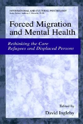 Forced Migration and Mental Health: Rethinking the Care of Refugees and Displaced Persons (International and Cultural Psychology)