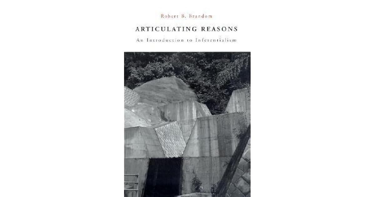 Articulating Reasons An Introduction to Inferentialism by Robert B