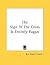 The Sign of the Cross Is Entirely Pagan by Robert   Taylor