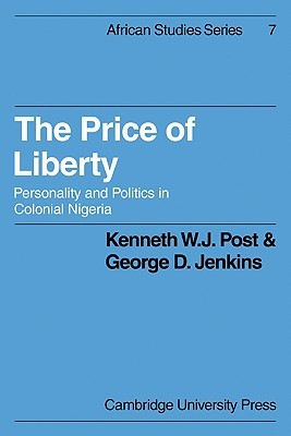 The Price of Liberty: Personality and Politics in Colonial Nigeria (African Studies, Series Number 7)