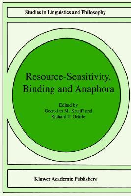 Resource-Sensitivity, Binding and Anaphora (Studies in Linguistics and Philosophy, 80)
